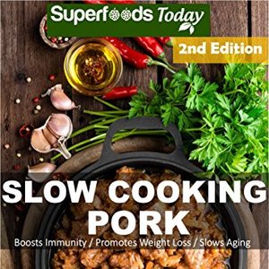 Slow Cooking Pork: Over 45 Low Carb Slow Cooker Pork Recipes
